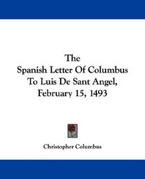 The Spanish Letter Of Columbus To Luis De Sant Angel, February 15, 1493