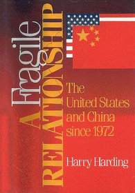 A Fragile Relationship: The United States and China Since 1972