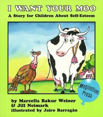 I Want Your Moo!: A Story for Children About Self-Esteem