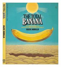 The Total Banana: The Illustrated Banana: Anecdotes, History, Recipes and More!