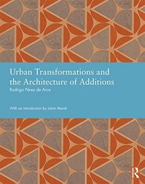 Urban Transformations and the Architecture of Additions (Studies in International Planning History)
