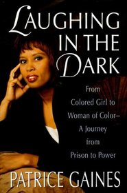 Laughing in the Dark : From Colored Girl to Woman of Color--A Journey from Prison to Power