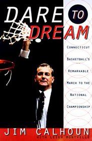 Dare to Dream : Connecticut Basketball's Remarkable March to the National Championship