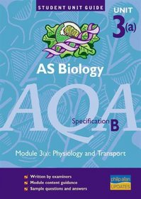 AS Biology AQA (B): Module 3(a): Physiology and Transport Unit Guide (Student Unit Guides)