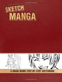 Sketch Manga: A Draw-Inside Step-by-Step Sketchbook (Draw-Inside Step-By-Step Sketchbooks)