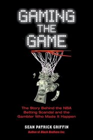 Gaming the Game: The Story Behind the NBA Betting Scandal and the Gambler Who Made it Happen