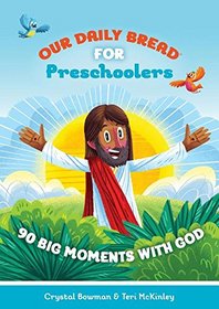 Our Daily Bread for Pre-Schoolers: 90 Big Moments with God