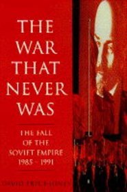 The War That Never Was: Fall of the Soviet Empire, 1985-91 (Phoenix Giants)