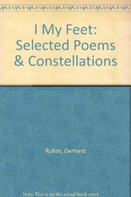 I My Feet: Selected Poems & Constellations