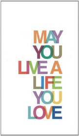 May You Live a Life You Love