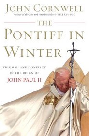The Pontiff in Winter : Triumph and Conflict in the Reign of John Paul II