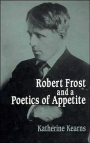 Robert Frost and a Poetics of Appetite (Cambridge Studies in American Literature and Culture)