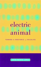 Electric Animal: Toward a Rhetoric of Wildlife