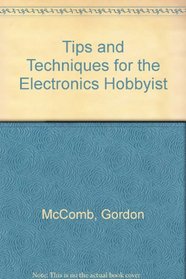 Tips and Techniques for the Electronics Hobbyist
