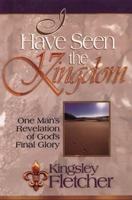I Have Seen the Kingdom: A Revelation of God's Final Glory