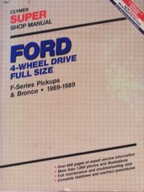 Ford 4-Wheel Drive Full Size Super Shop Manual: F-Series Pickups & Bronco, 1969-1989 (Clymer super shop manual)