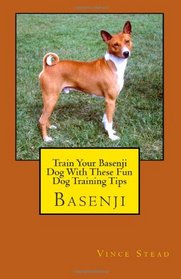 Train Your Basenji Dog With These Fun Dog Training Tips