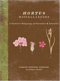 Hortus Miscellaneous: A Gardener's Hodgepodge of Information and Instruction