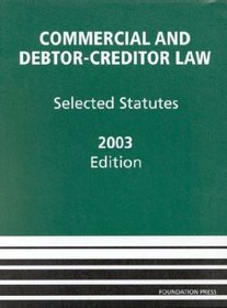Commercial and Debtor-Creditor Law: Selected Statutes, 2003 Edition
