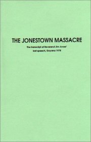The Jonestown Massacre: the Transcript of Reverend Jim Jones' Last Speech, Guyana 1978