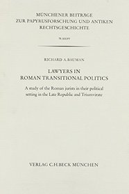 Lawyers in Roman transitional politics: A study of the Roman jurists in their political setting in the Late Republic and Triumvirate (Munchener Beitrage ... und antiken Rechtsgeschichte)