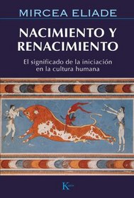 Nacimiento Y Renacimiento: El significado de la iniciacion en la cultura humana (Spanish Edition)