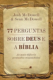 77 Perguntas Sobre Deus e a Biblia: As Mais Dificeis Perguntas Respondidas