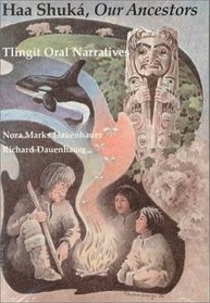 Haa Shuka, Our Ancestors: Tlingit Oral Narratives (Classics of Tlingit Oral Literature)