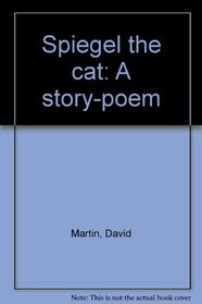 Spiegel the cat: A story-poem;
