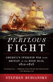 Perilous Fight: America's Intrepid War with Britain on the High Seas, 1812-1815 (Vintage)