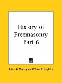 History of Freemasonry, Part 6
