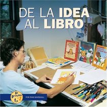 De La Idea Al Libro/from Idea to Book (De Principio a Fin/Start to Finish) (Spanish Edition)