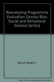 Reanalyzing Program Evaluations: Policies and Practice for Secondary Analysis of Social and Educational Programs (Jossey Bass Social and Behavioral Science Series)