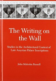 Writing on the Wall: The Architectural Context of Late Assyrian   Palace (Mesopotamian Civilizations, 9)