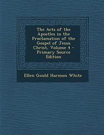The Acts of the Apostles in the Proclamation of the Gospel of Jesus Christ, Volume 4 - Primary Source Edition