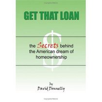 Get That Loan: The Secrets Behind the American Dream of Homeownership