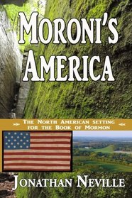 Moroni's America: The North American Setting for the Book of Mormon