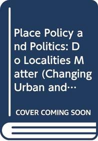 Place, Policy and Politics: Do Localities Matter? (Changing Urban and Regional Systems of Britian)