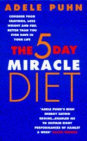 The 5 Day Miracle Diet: Conquer Food Cravings, Lose Weight and Feel Better Than You Ever Have in Your Life