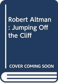 Robert Altman: Jumping Off the Cliff