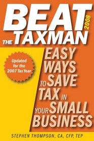 Beat the Taxman 2008: Easy Ways to Save Tax in Your Small Business, 2008 Edition for the 2007 Tax Year