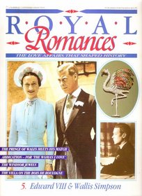 EDWARD VIII & WALLIS SIMPSON (ROYAL ROMANCES - THE LOVE AFFAIRS THAT SHAPED HISTORY)