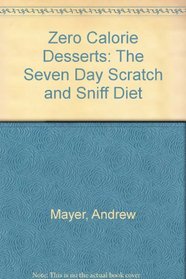 Zero Calorie Desserts: The Seven Day Scratch and Sniff Diet