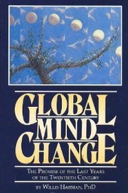 Global Mind Change: The Promise of the Last Years of the 20th Century (Henry Rolfs Book Series of the Institute of Noetic Sciences)