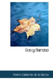 Eco y Narciso: comedia famosa (Spanish Edition)