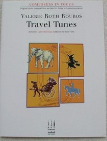 Travel Tunes. An Artistic Late Elementary Collection for Piano Solo (Composers in Focus)