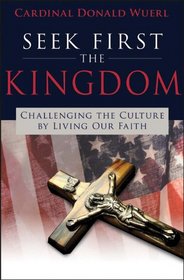 Seek First the Kingdom: Challenging the Culture by Living Our Faith