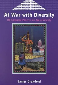 At War With Diversity: U.S. Language Policy in an Age of Anxiety (Bilingual Education and Bilingualism, 25)