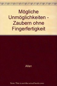 Mogliche Unmoglichkeiten: Zaubern ohne Fingerfertigkeit (German Edition)