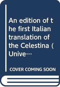 An edition of the first Italian translation of the Celestina (University of North Carolina studies in the Romance languages and literatures)